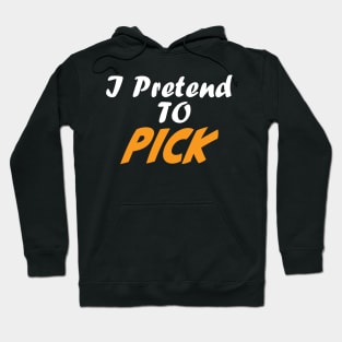 I Pretend to Pick - Dark Hoodie